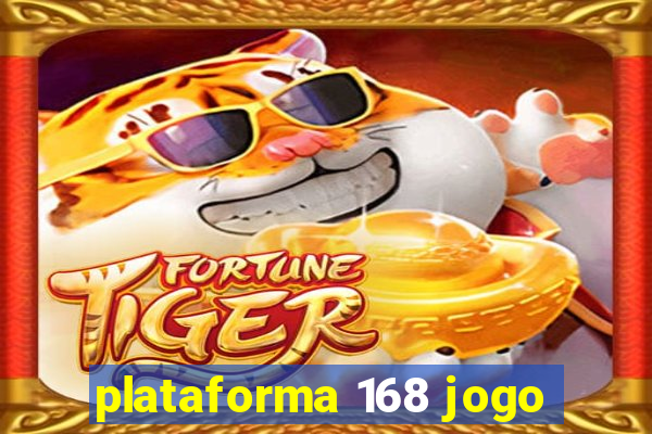 plataforma 168 jogo